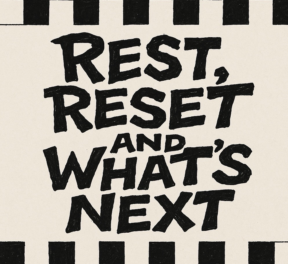 Rest, Reset and What’s&nbsp;Next